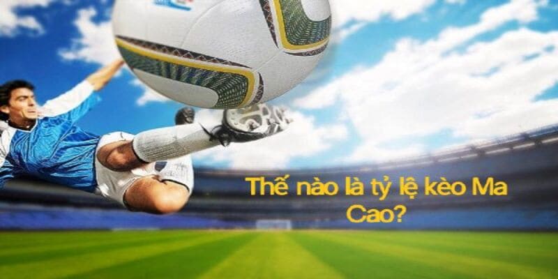 tỷ lệ kèo ma cao